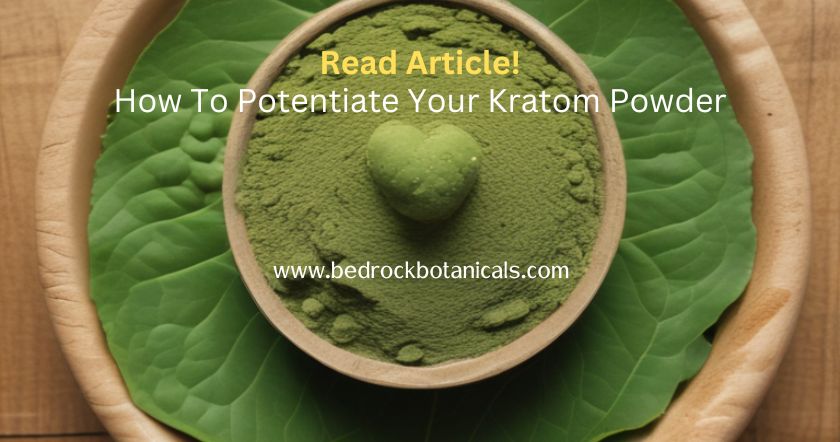 how to potentiate your kratom powder-read our blog on bedrock