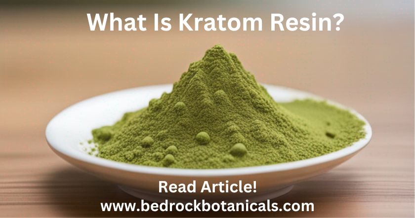 what is kratom resin?-read complete blog on bedrock botanicals