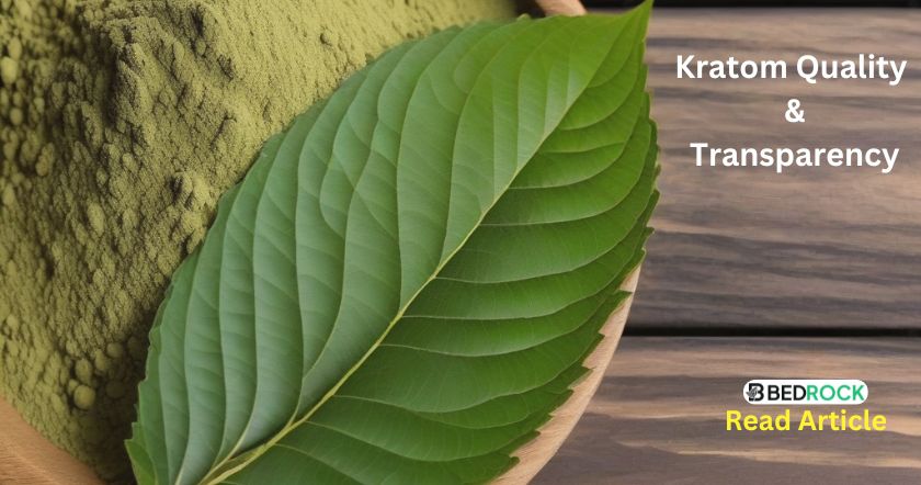 kratom quality and transparency-read blog article on bedrock botanicals