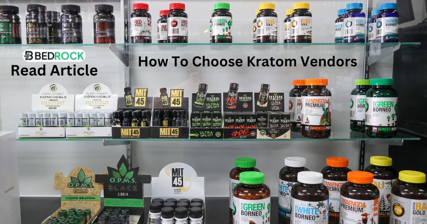 how to choose kratom vendor- read complete guide on bedrock