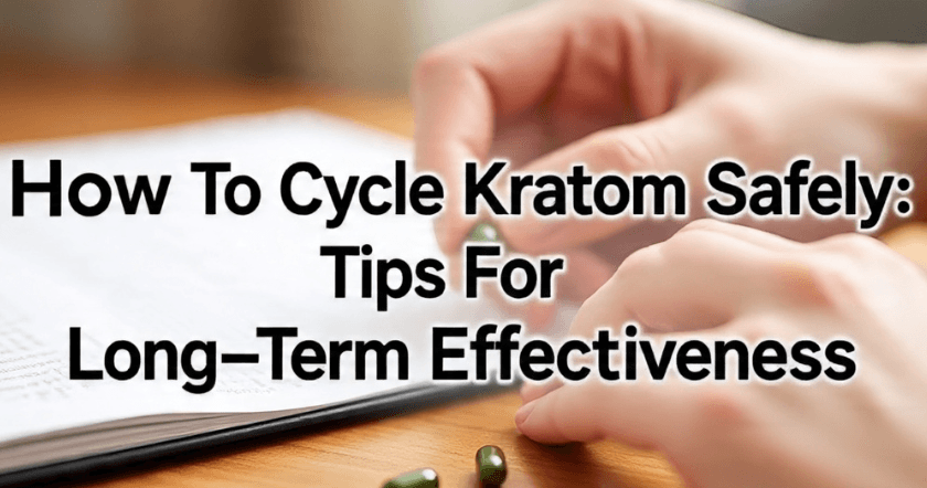 How To Cycle Kratom Safely: Tips For Long-Term Effectiveness