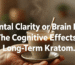 Mental Clarity or Brain Fog? The Cognitive Effects of Long-Term Kratom
