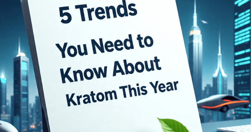 Kratom This Year — 5 Trends You Need To Know About